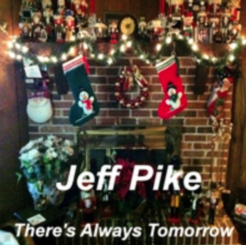 Theres always tomorrow Jeff Pike
